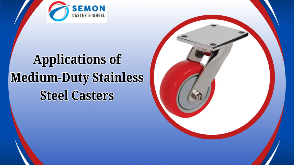 Applications of Medium-Duty Stainless Steel Casters